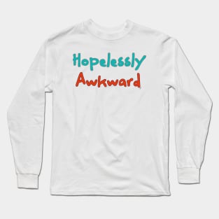 Hopelessly Awkward Long Sleeve T-Shirt